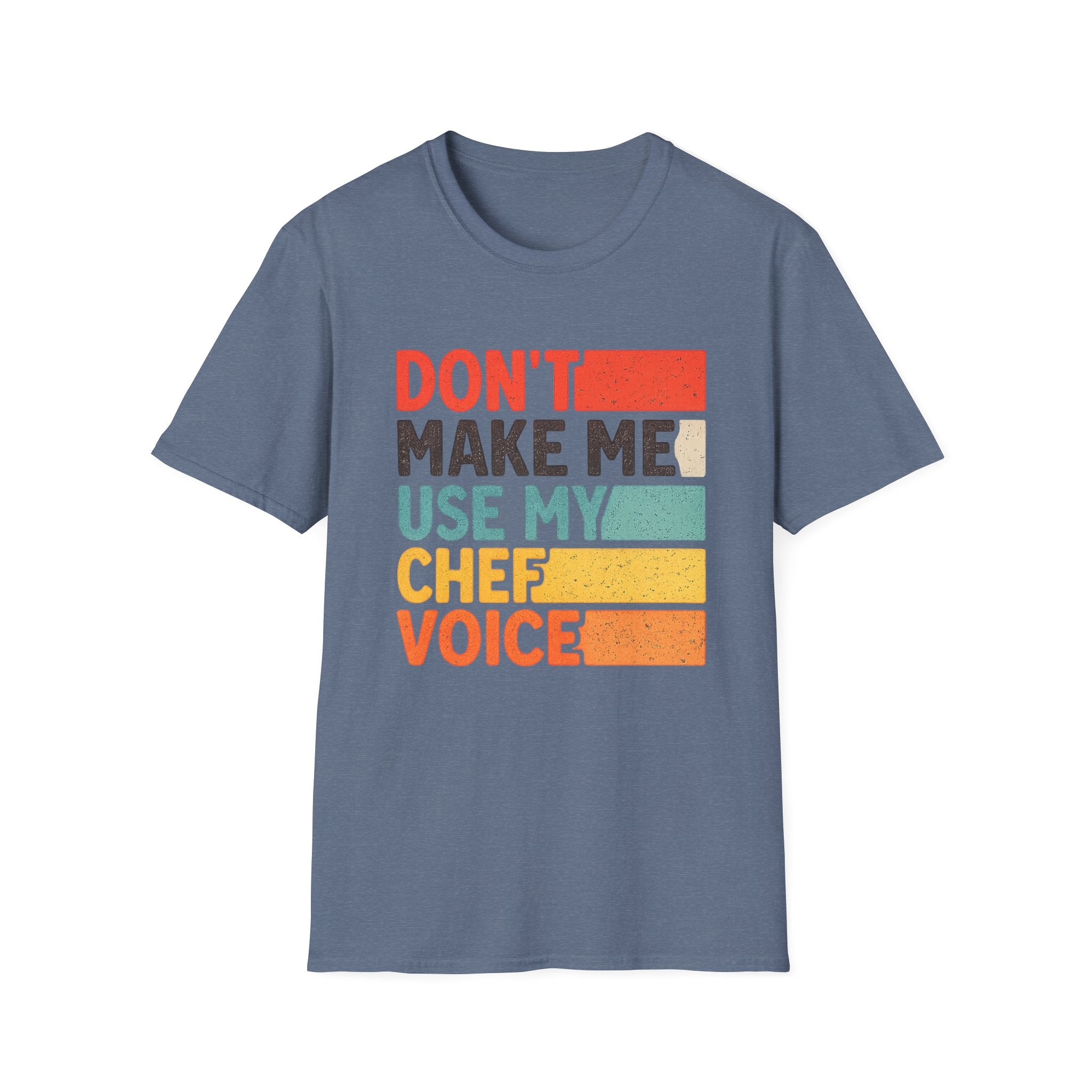 Dont Make Me Use My Chef Voice T-Shirt | Chef Humor, Culinary Sarcasm