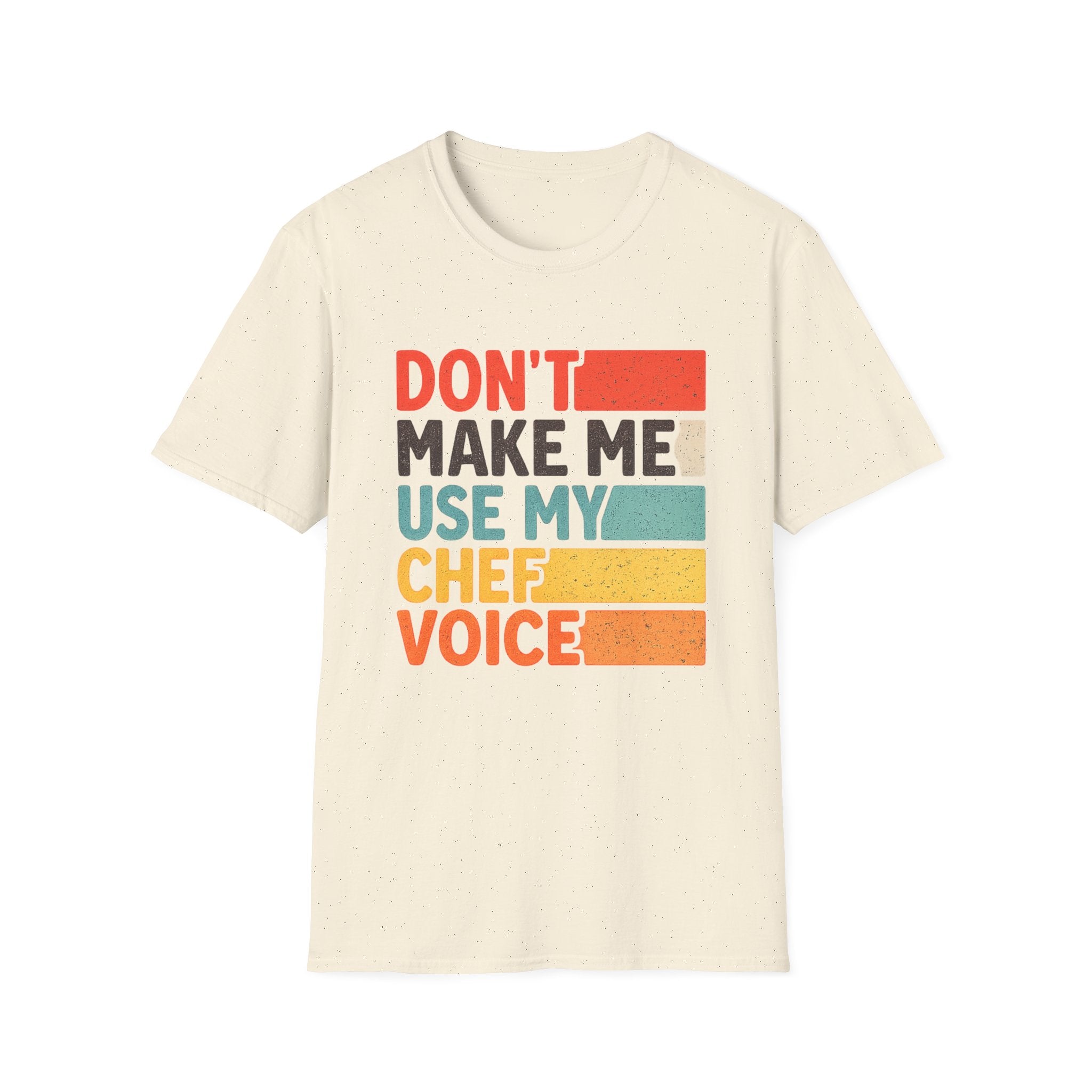 Dont Make Me Use My Chef Voice T-Shirt | Chef Humor, Culinary Sarcasm