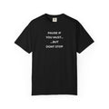 Simple Truth T-Shirt - PAUSE IF YOU MUST, BUT DON'T STOP