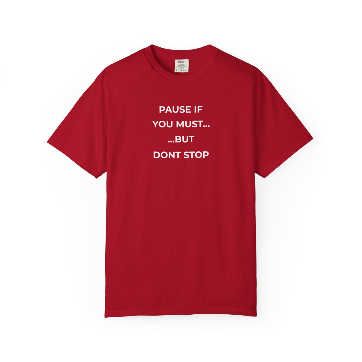 Simple Truth T-Shirt - PAUSE IF YOU MUST, BUT DON'T STOP