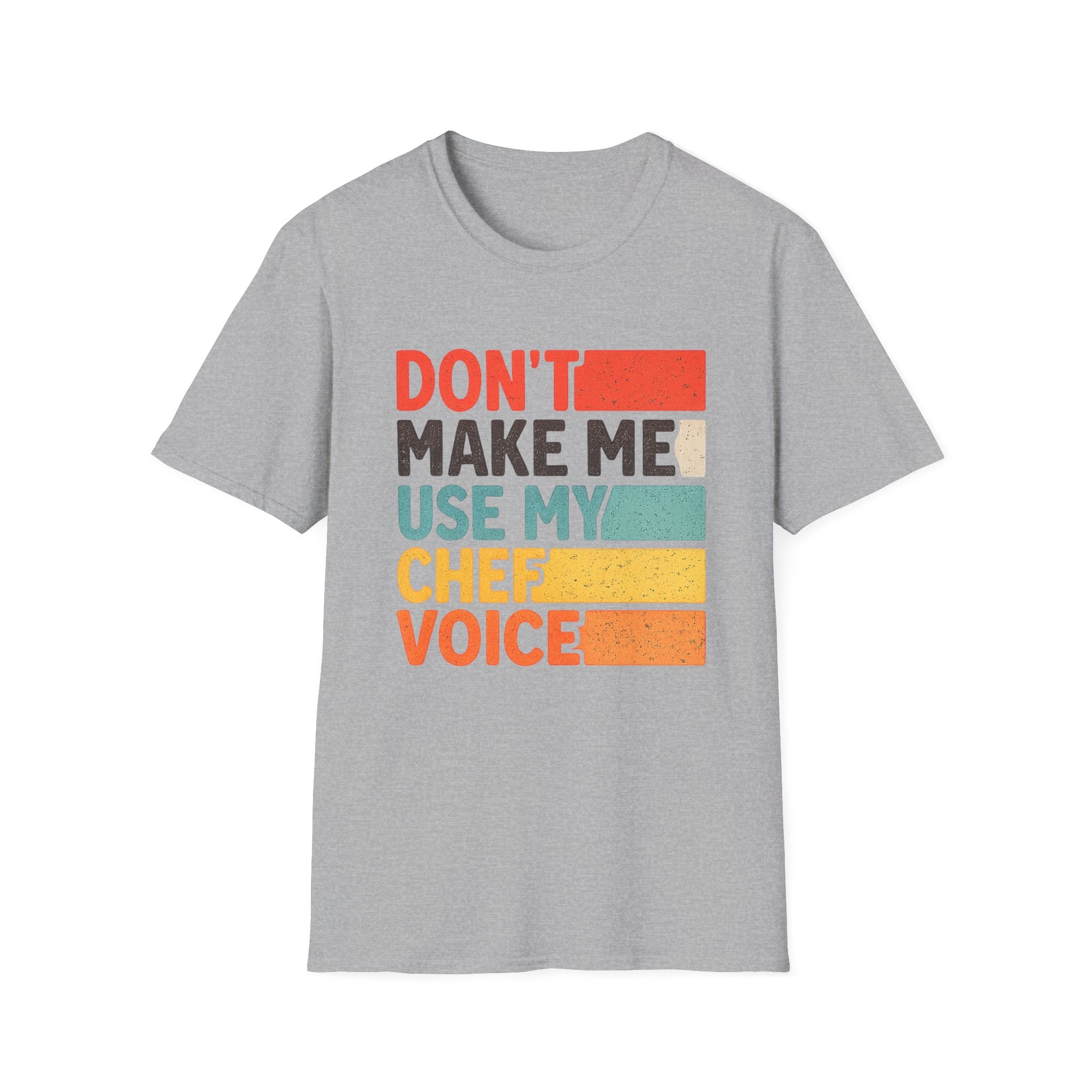 Dont Make Me Use My Chef Voice T-Shirt | Chef Humor, Culinary Sarcasm