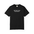 Simple Truth T-Shirt - BETTER THAN YESTERDAY