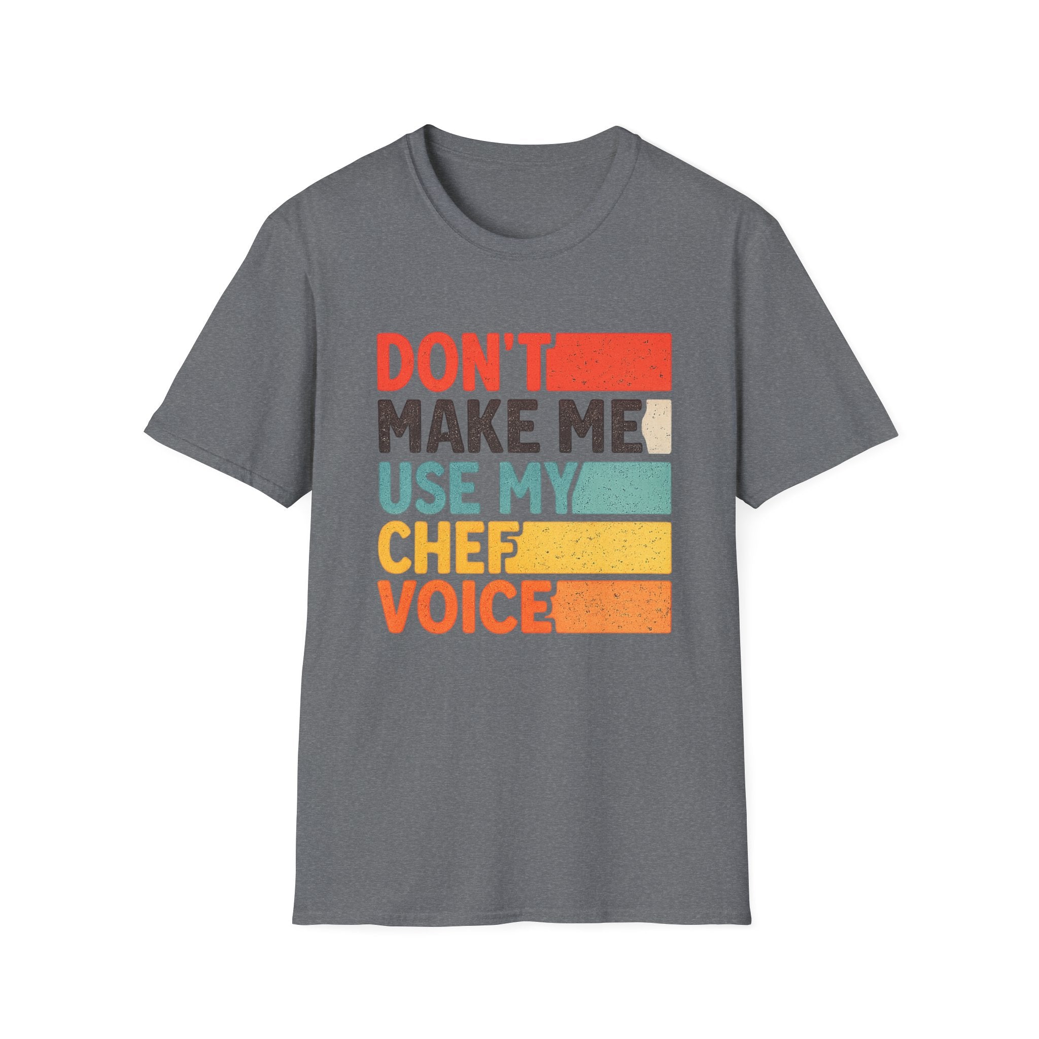 Dont Make Me Use My Chef Voice T-Shirt | Chef Humor, Culinary Sarcasm